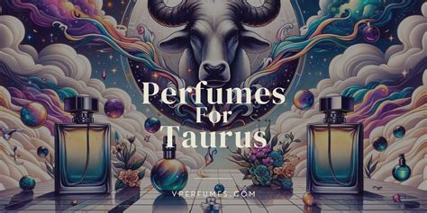 Top 6 Perfumes For Taurus Zodiac Sign (April 20 – 